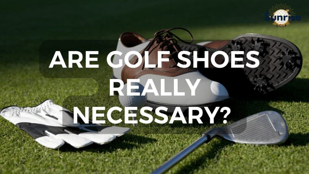 are golf shoes REALLY NECESSARY?