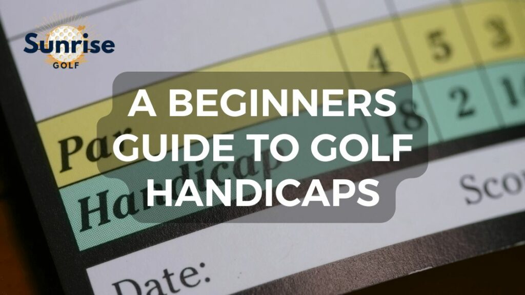How Golf Handicaps Work - A Beginners Guide