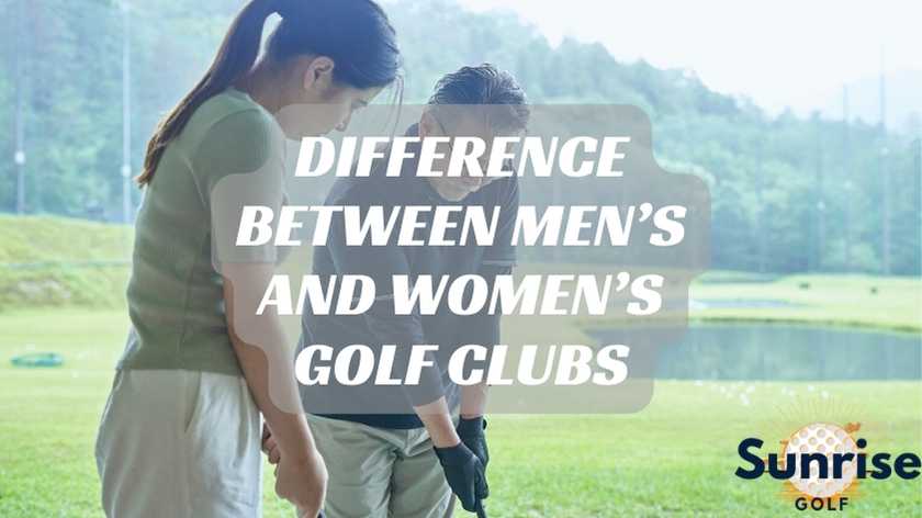 Difference Between Men’s and Women’s Golf Clubs