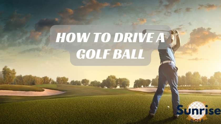 How to Drive A Golf Ball