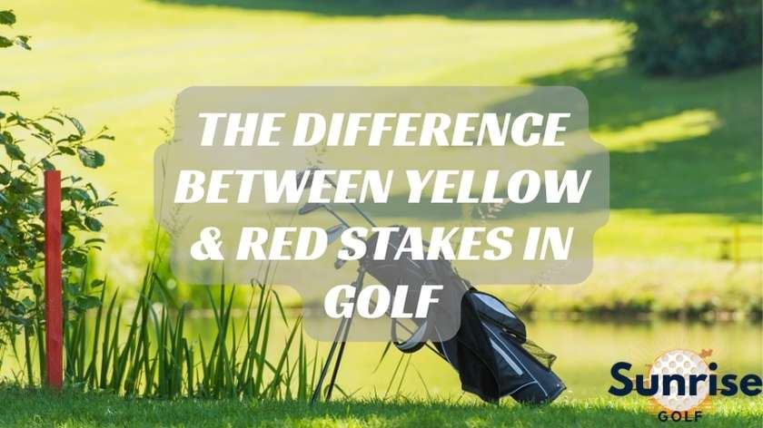 The Difference Between Yellow & Red Stakes in Golf
