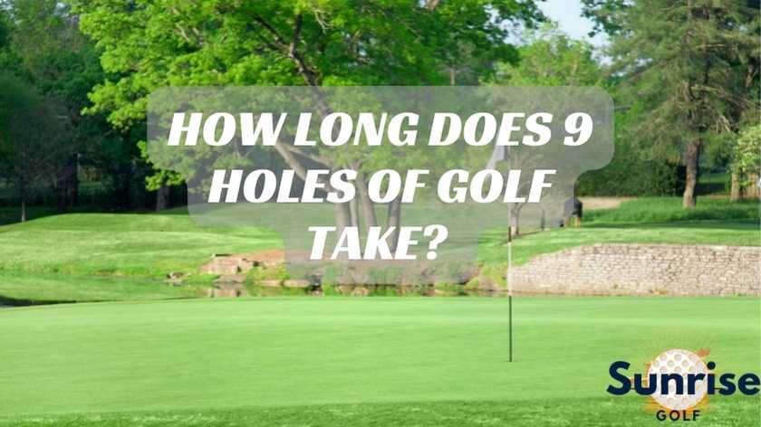 How Long Does 9 Holes of Golf Take?