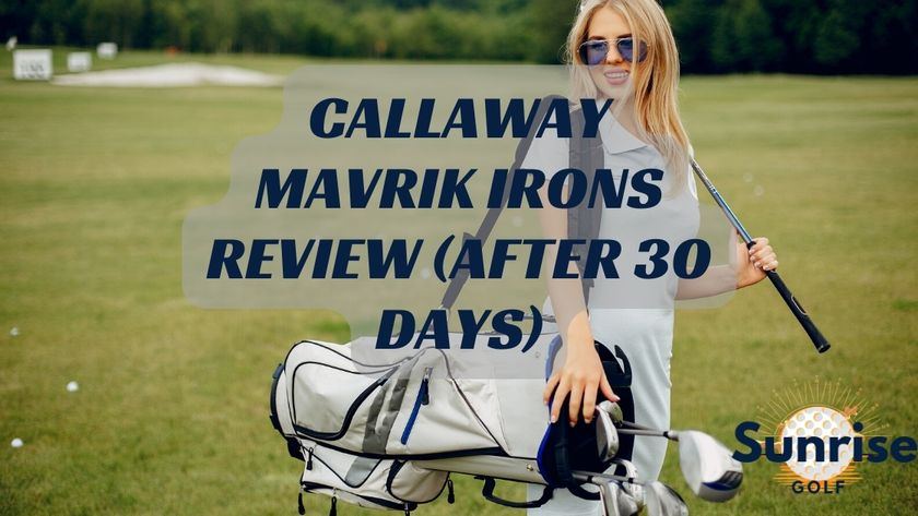 Callaway Mavrik Irons Review (After 30 Days)