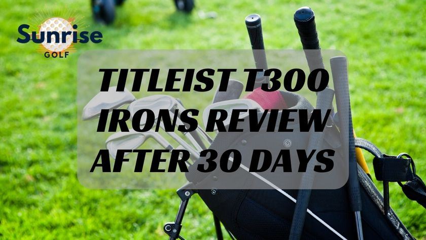 Titleist T300 Irons Review After 30 Days