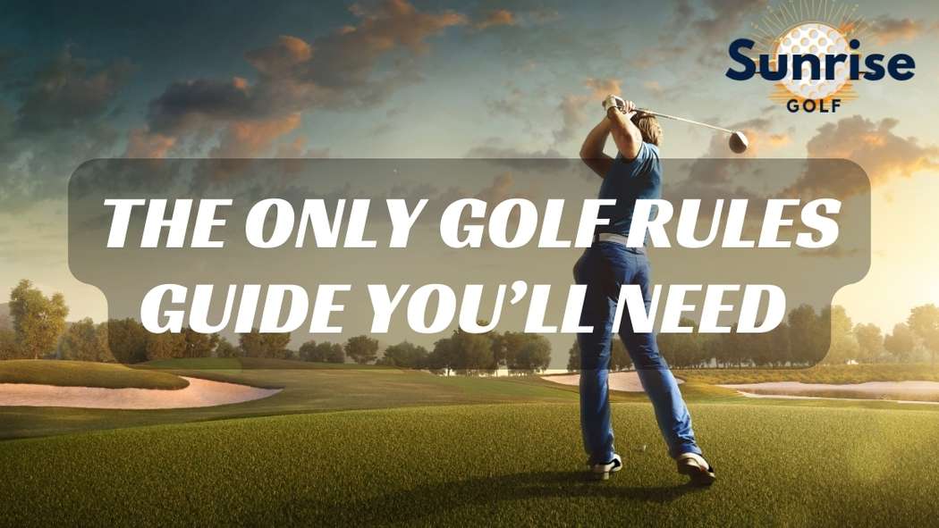 The ONLY Golf Rules Guide You’ll Need