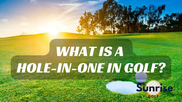 What Is A Hole-In-One In Golf?