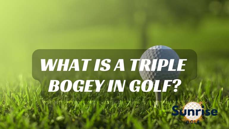 What Is A Triple Bogey In Golf?