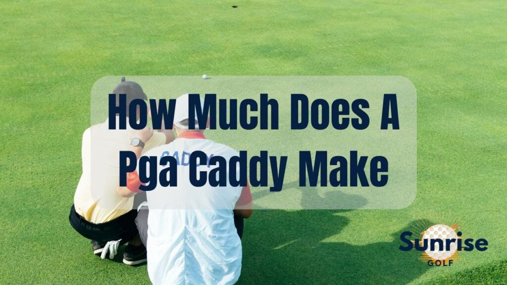 How Much Does A Pga Caddy Make