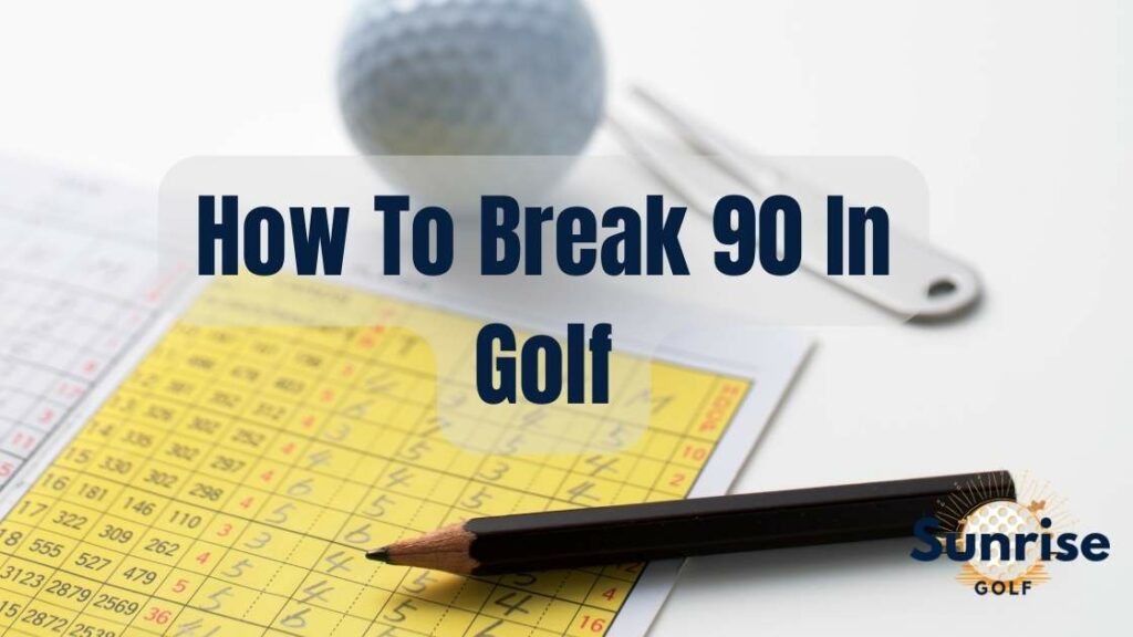 How To Break 90 In Golf