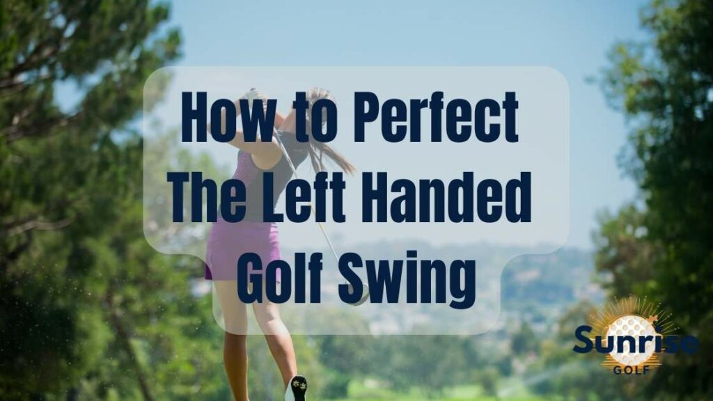 Left Handed Golf Swing Tips