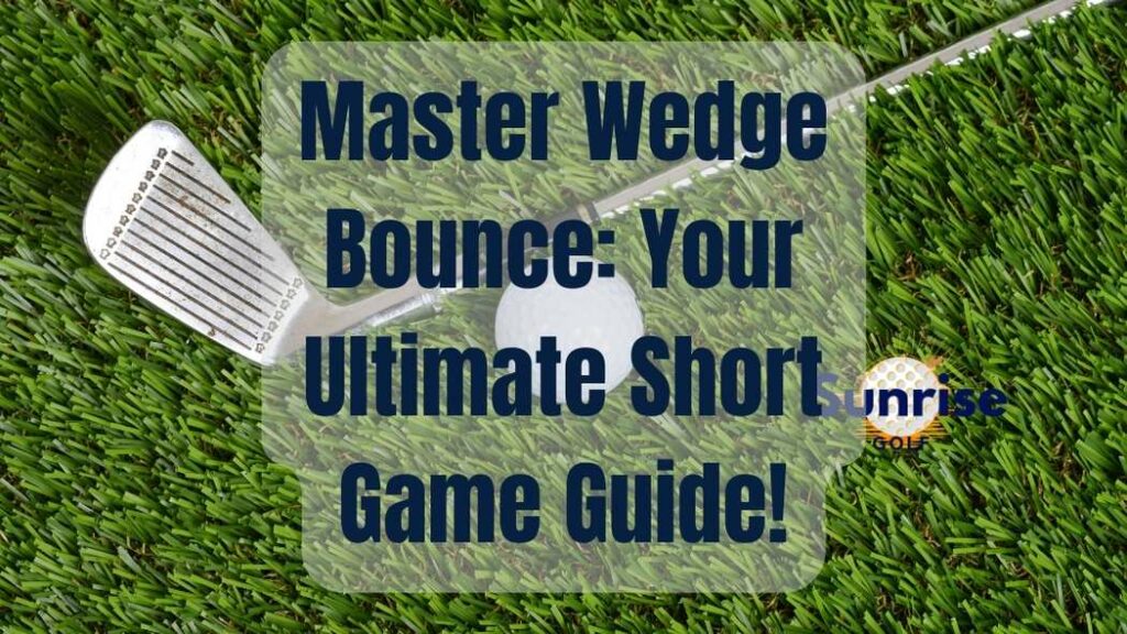 Master Wedge Bounce: Your Ultimate Short Game Guide!