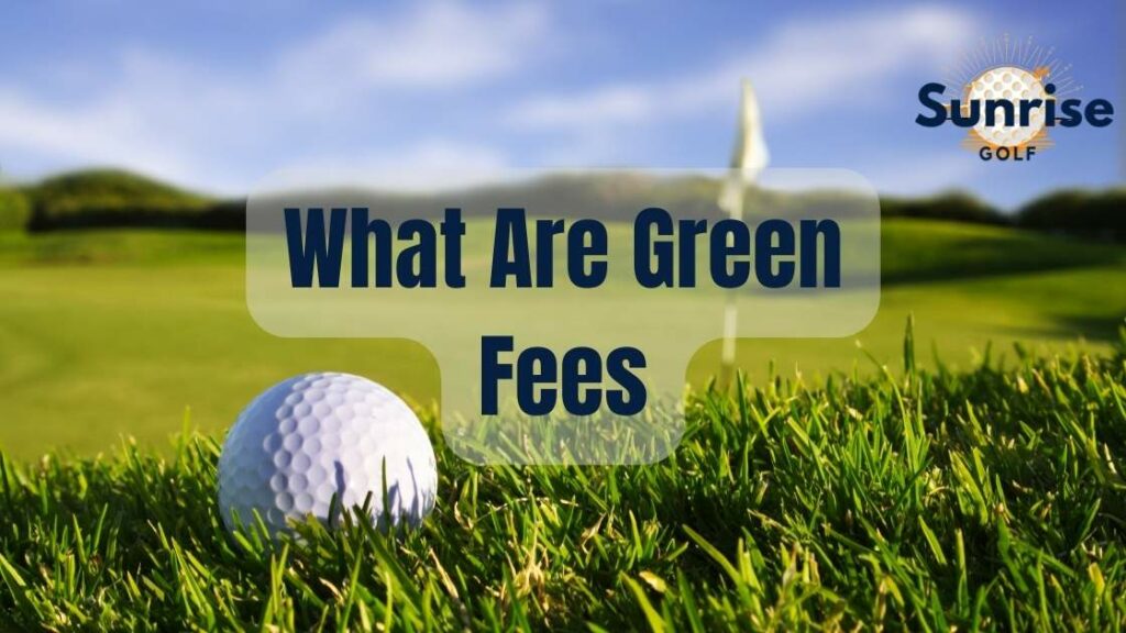 What Are Green Fees