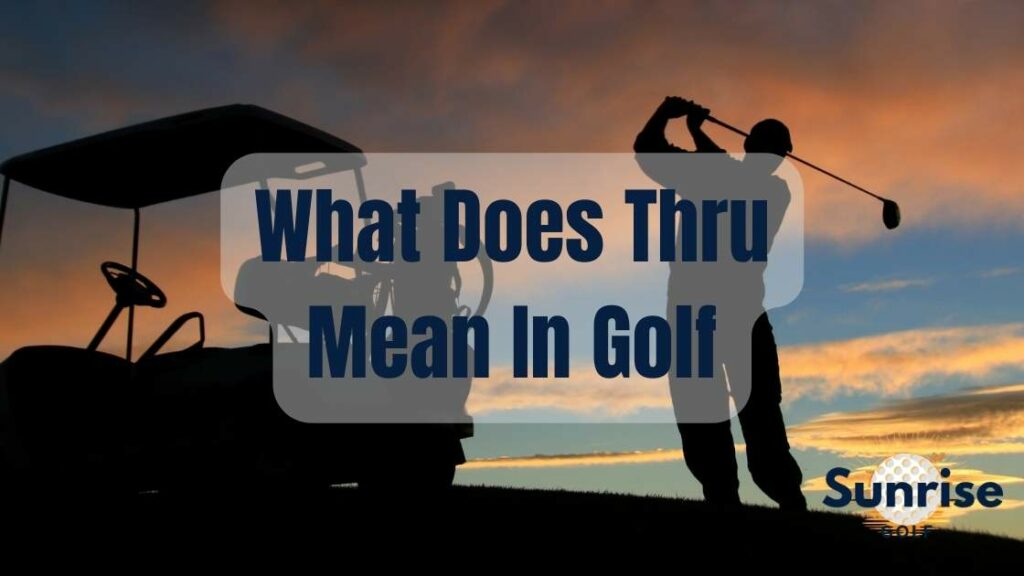 What Does Thru Mean In Golf