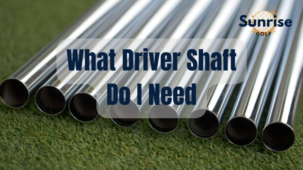 What Driver Shaft Do I Need