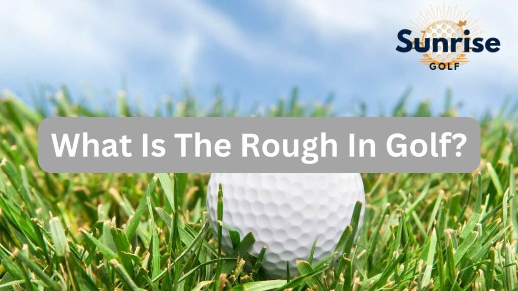 What Is The Rough In Golf?