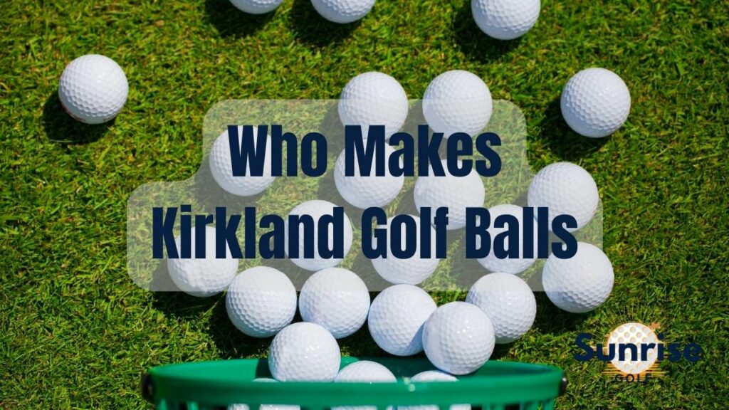 Who Makes Kirkland Golf Balls