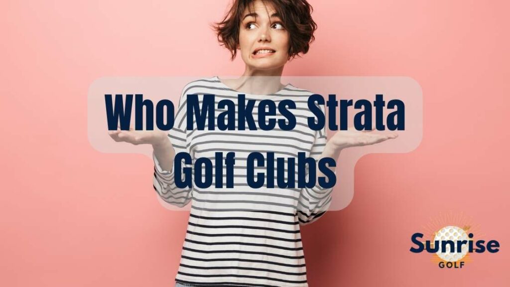Who Makes Strata Golf Clubs?