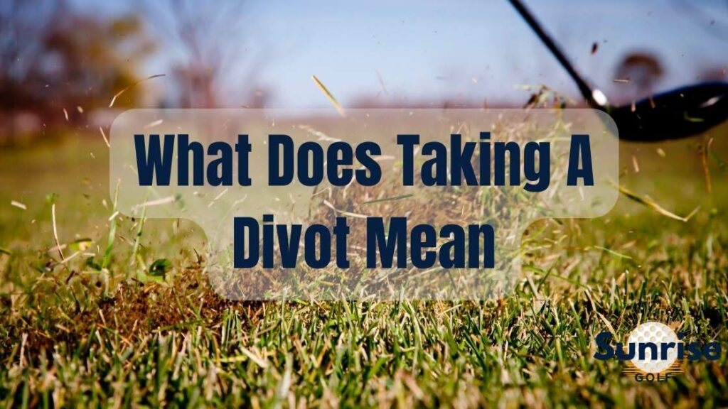 What Does Taking A Divot Mean