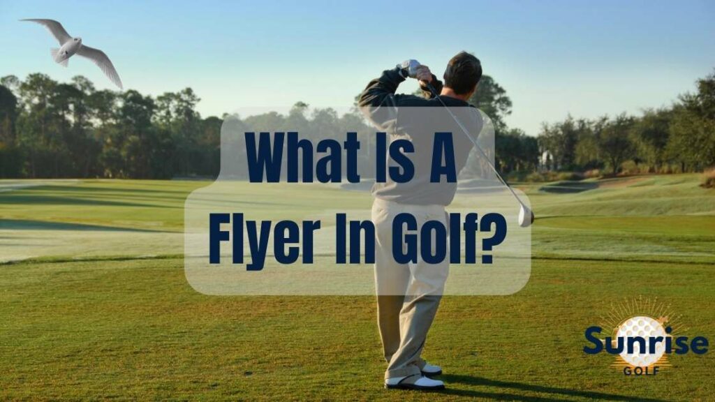 What Is A Flyer In Golf